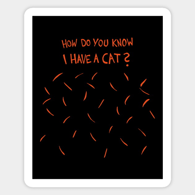 How Do You Know I Have A Cat (Orange / Red Cat Hair) Sticker by Graograman